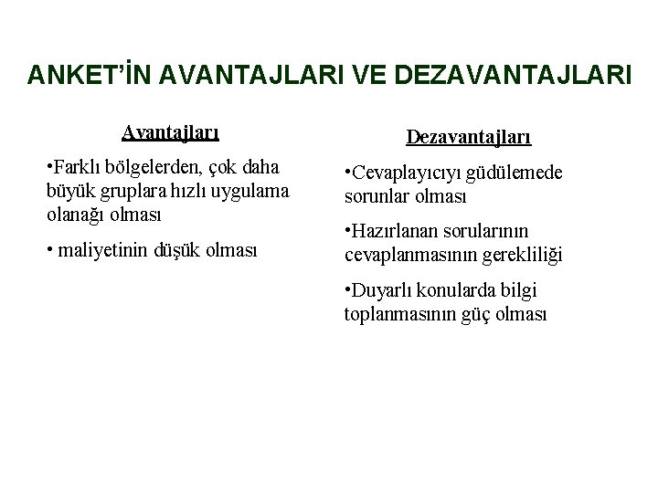 ANKET’İN AVANTAJLARI VE DEZAVANTAJLARI Avantajları • Farklı bölgelerden, çok daha büyük gruplara hızlı uygulama