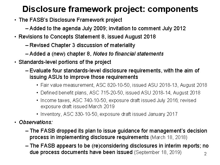Disclosure framework project: components • The FASB’s Disclosure Framework project – Added to the