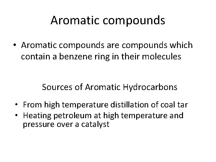 Aromatic compounds • Aromatic compounds are compounds which contain a benzene ring in their