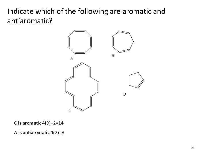 Indicate which of the following are aromatic and antiaromatic? C is aromatic 4(3)+2=14 A