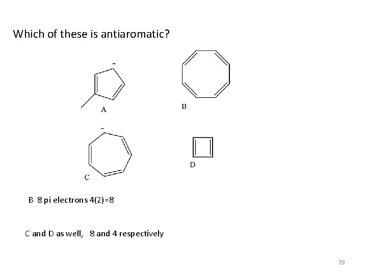Which of these is antiaromatic? B 8 pi electrons 4(2)=8 C and D as