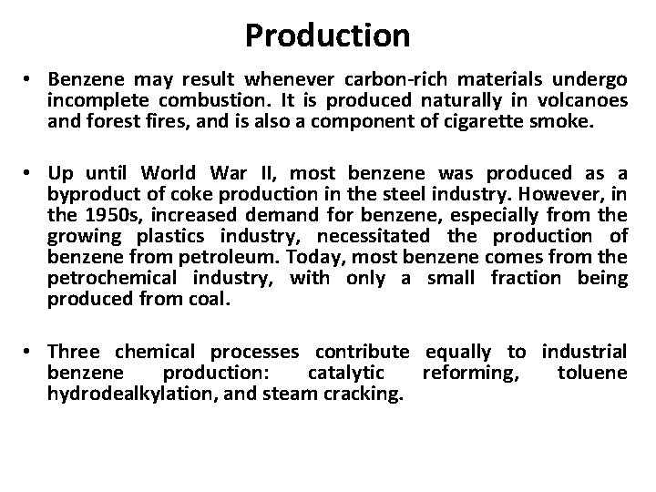 Production • Benzene may result whenever carbon-rich materials undergo incomplete combustion. It is produced