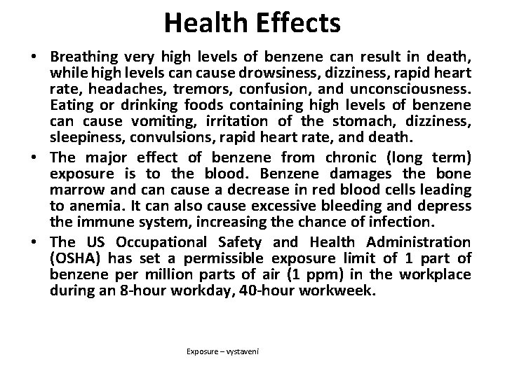 Health Effects • Breathing very high levels of benzene can result in death, while