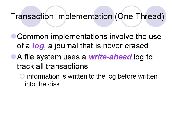 Transaction Implementation (One Thread) l Common implementations involve the use of a log, a