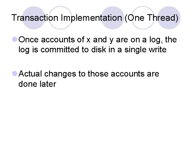 Transaction Implementation (One Thread) l Once accounts of x and y are on a