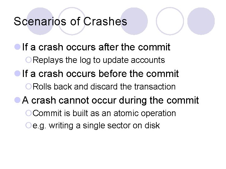 Scenarios of Crashes l If a crash occurs after the commit ¡Replays the log