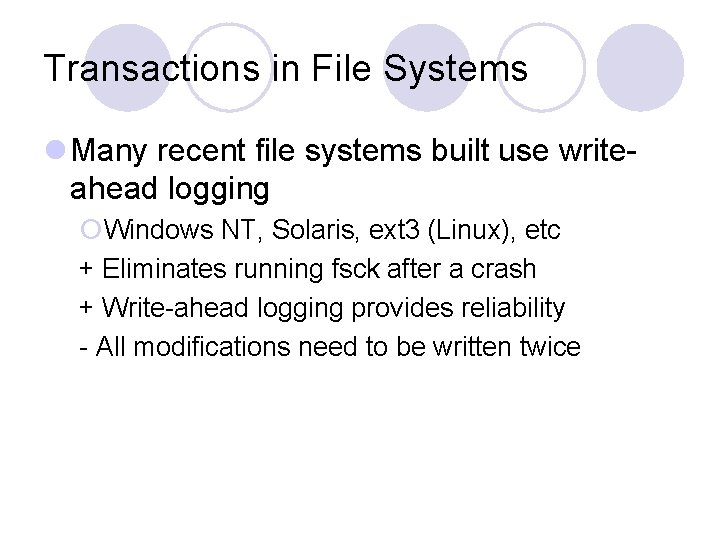 Transactions in File Systems l Many recent file systems built use writeahead logging ¡Windows