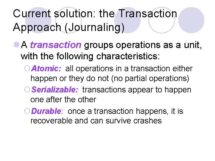 Current solution: the Transaction Approach (Journaling) l A transaction groups operations as a unit,