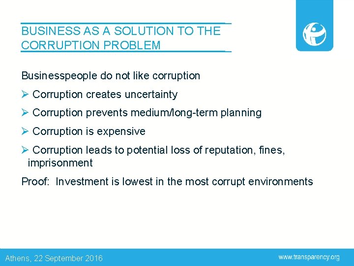 BUSINESS AS A SOLUTION TO THE CORRUPTION PROBLEM Businesspeople do not like corruption Ø