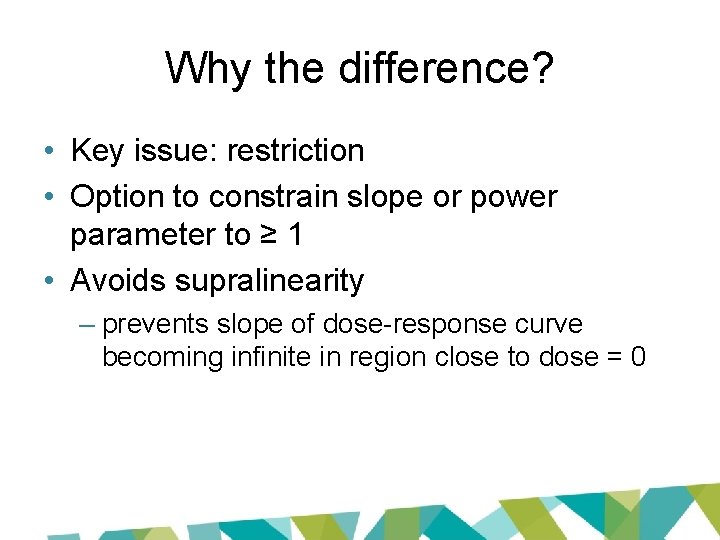 Why the difference? • Key issue: restriction • Option to constrain slope or power