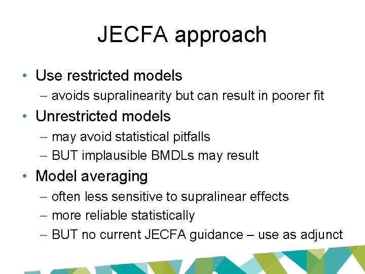 JECFA approach • Use restricted models – avoids supralinearity but can result in poorer