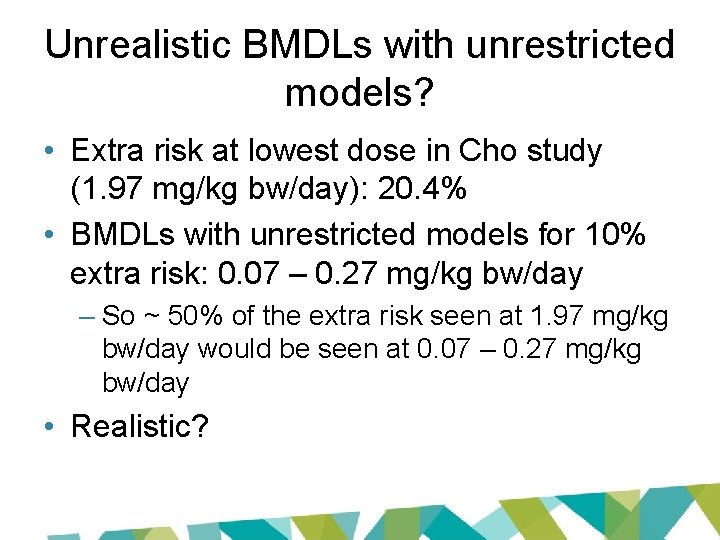 Unrealistic BMDLs with unrestricted models? • Extra risk at lowest dose in Cho study