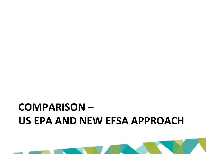 COMPARISON – US EPA AND NEW EFSA APPROACH 
