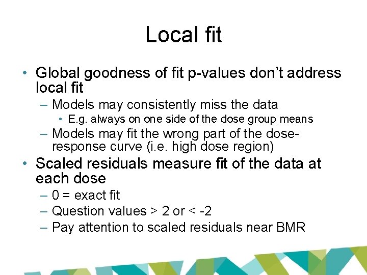 Local fit • Global goodness of fit p-values don’t address local fit – Models