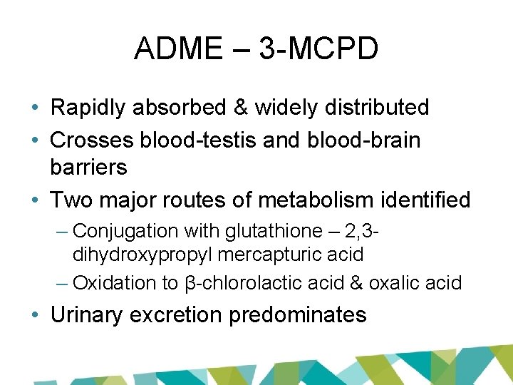 ADME – 3 -MCPD • Rapidly absorbed & widely distributed • Crosses blood-testis and