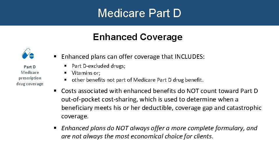 Medicare Part D Enhanced Coverage § Enhanced plans can offer coverage that INCLUDES: Part Medicare Part D Enhanced Coverage § Enhanced plans can offer coverage that INCLUDES: Part