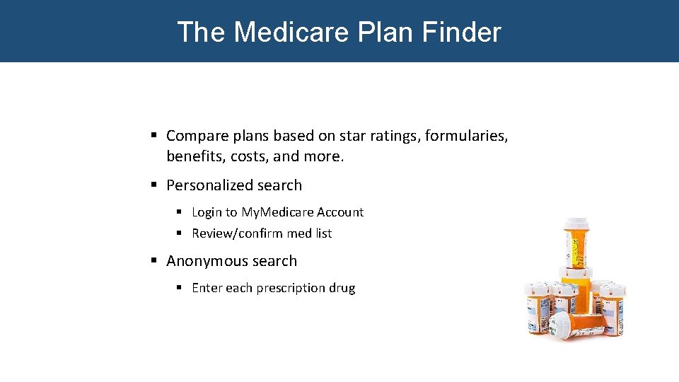The Medicare Plan Finder § Compare plans based on star ratings, formularies, benefits, costs, The Medicare Plan Finder § Compare plans based on star ratings, formularies, benefits, costs,
