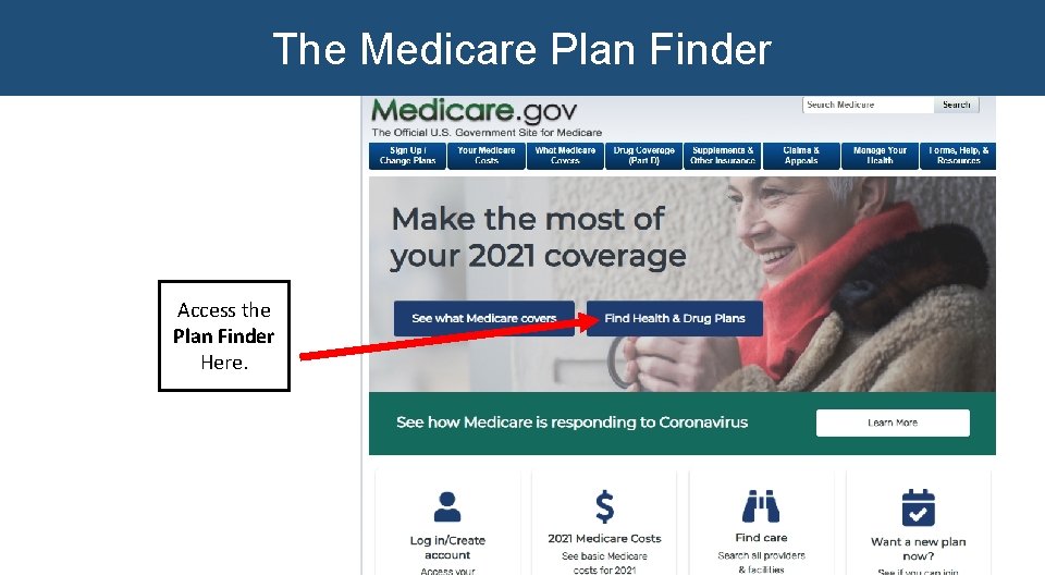 The Medicare Plan Finder Access the Plan Finder Here. October 2018 Welcome to Medicare The Medicare Plan Finder Access the Plan Finder Here. October 2018 Welcome to Medicare