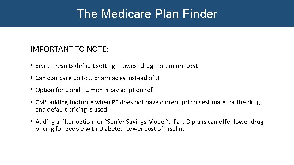 The Medicare Plan Finder IMPORTANT TO NOTE: § Search results default setting—lowest drug + The Medicare Plan Finder IMPORTANT TO NOTE: § Search results default setting—lowest drug +
