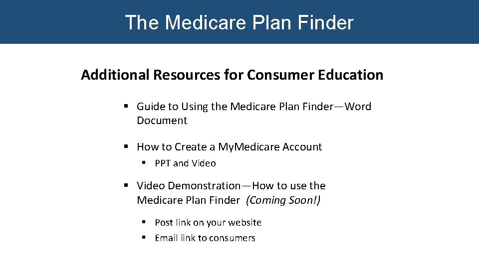 The Medicare Plan Finder Additional Resources for Consumer Education § Guide to Using the The Medicare Plan Finder Additional Resources for Consumer Education § Guide to Using the