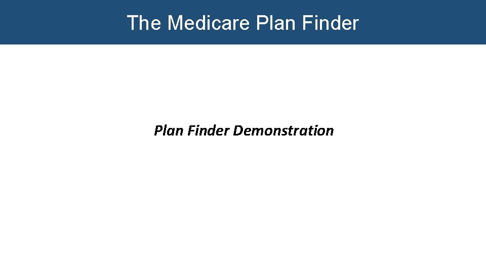 The Medicare Plan Finder Demonstration The Medicare Plan Finder Demonstration