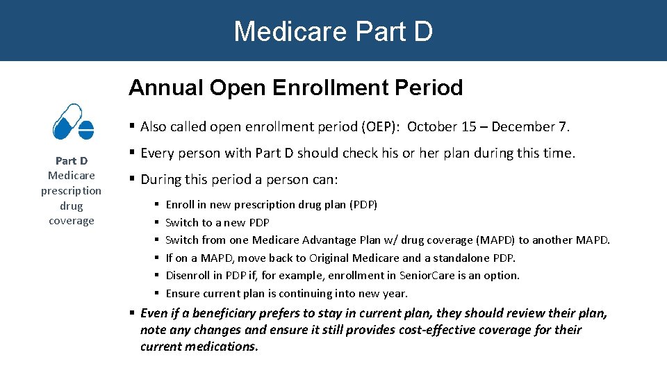 Medicare Part D Annual Open Enrollment Period § Also called open enrollment period (OEP): Medicare Part D Annual Open Enrollment Period § Also called open enrollment period (OEP):