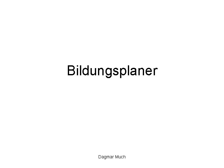 Bildungsplaner Dagmar Much 