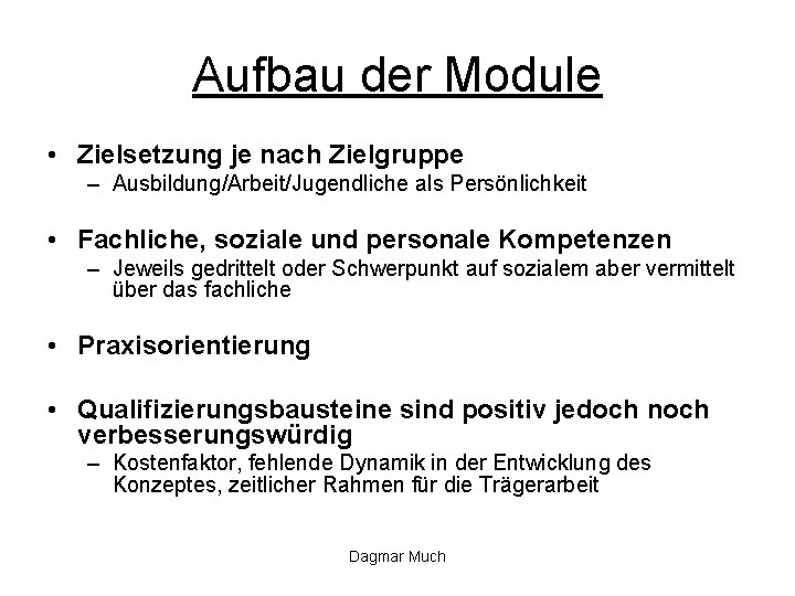 Aufbau der Module • Zielsetzung je nach Zielgruppe – Ausbildung/Arbeit/Jugendliche als Persönlichkeit • Fachliche,