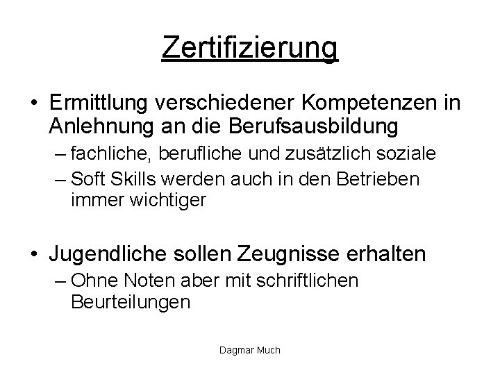 Zertifizierung • Ermittlung verschiedener Kompetenzen in Anlehnung an die Berufsausbildung – fachliche, berufliche und