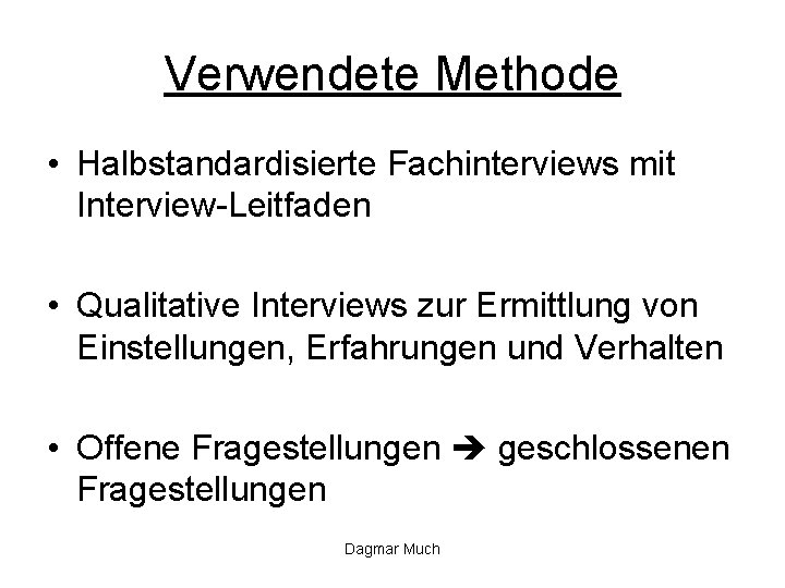 Verwendete Methode • Halbstandardisierte Fachinterviews mit Interview-Leitfaden • Qualitative Interviews zur Ermittlung von Einstellungen,