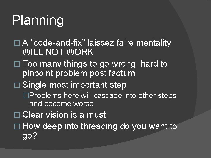 Planning �A “code-and-fix” laissez faire mentality WILL NOT WORK � Too many things to