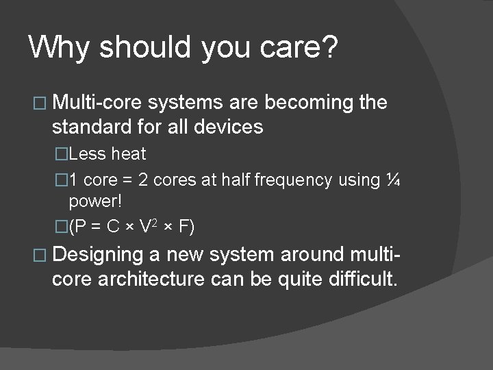 Why should you care? � Multi-core systems are becoming the standard for all devices