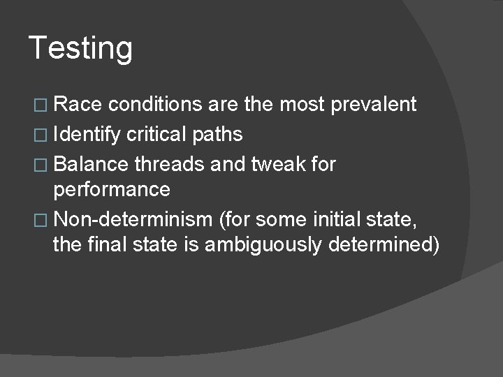 Testing � Race conditions are the most prevalent � Identify critical paths � Balance