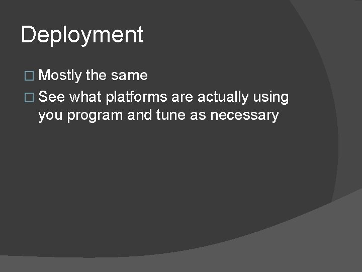 Deployment � Mostly the same � See what platforms are actually using you program