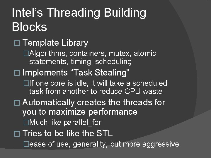 Intel’s Threading Building Blocks � Template Library �Algorithms, containers, mutex, atomic statements, timing, scheduling