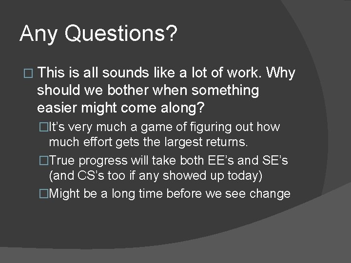 Any Questions? � This is all sounds like a lot of work. Why should