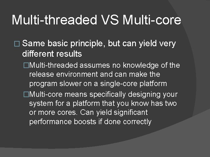 Multi-threaded VS Multi-core � Same basic principle, but can yield very different results �Multi-threaded