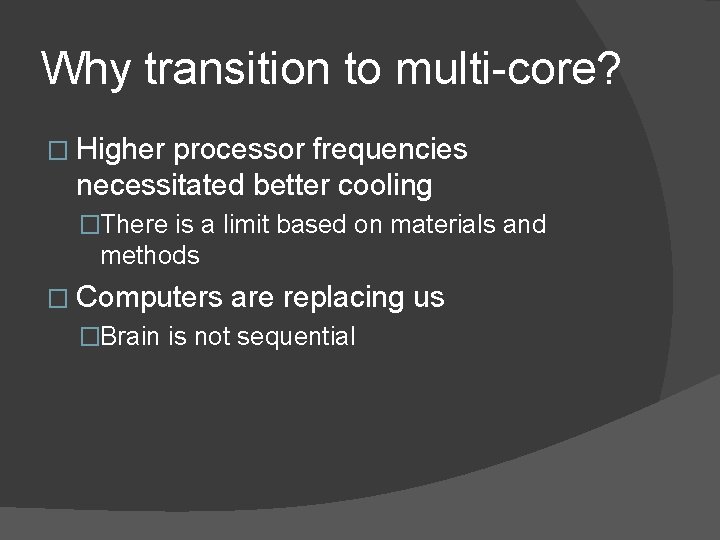 Why transition to multi-core? � Higher processor frequencies necessitated better cooling �There is a
