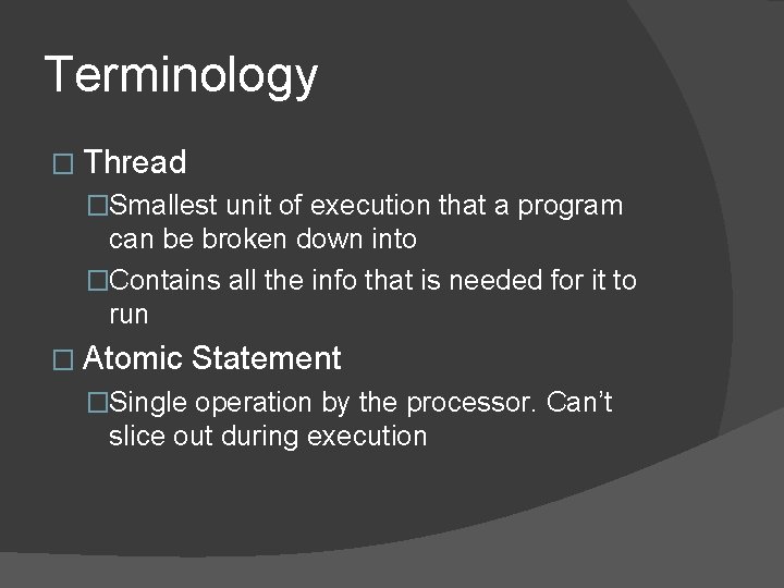 Terminology � Thread �Smallest unit of execution that a program can be broken down