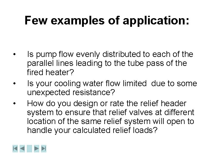 Few examples of application: • • • Is pump flow evenly distributed to each