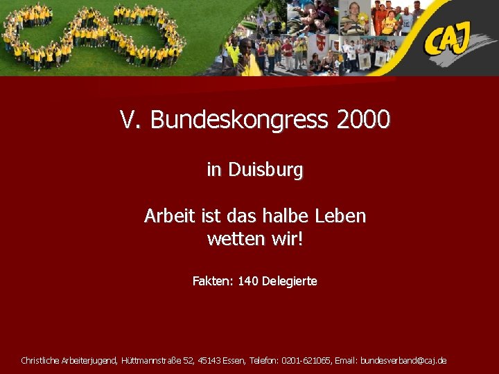 V. Bundeskongress 2000 in Duisburg Arbeit ist das halbe Leben wetten wir! Fakten: 140