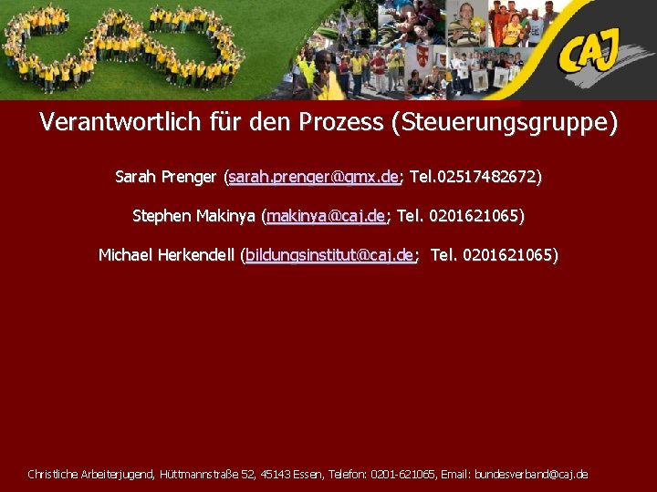 Verantwortlich für den Prozess (Steuerungsgruppe) Sarah Prenger (sarah. prenger@gmx. de; Tel. 02517482672) Stephen Makinya