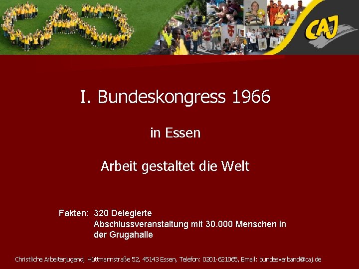I. Bundeskongress 1966 in Essen Arbeit gestaltet die Welt Fakten: 320 Delegierte Abschlussveranstaltung mit