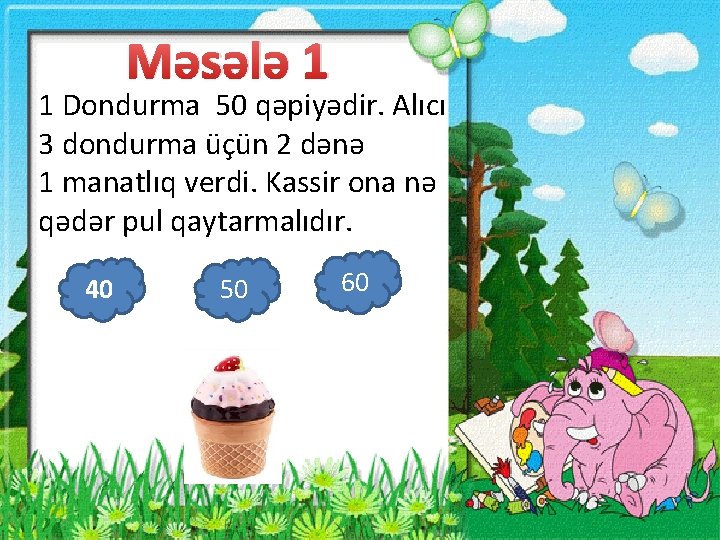 Məsələ 1 1 Dondurma 50 qəpiyədir. Alıcı 3 dondurma üçün 2 dənə 1 manatlıq