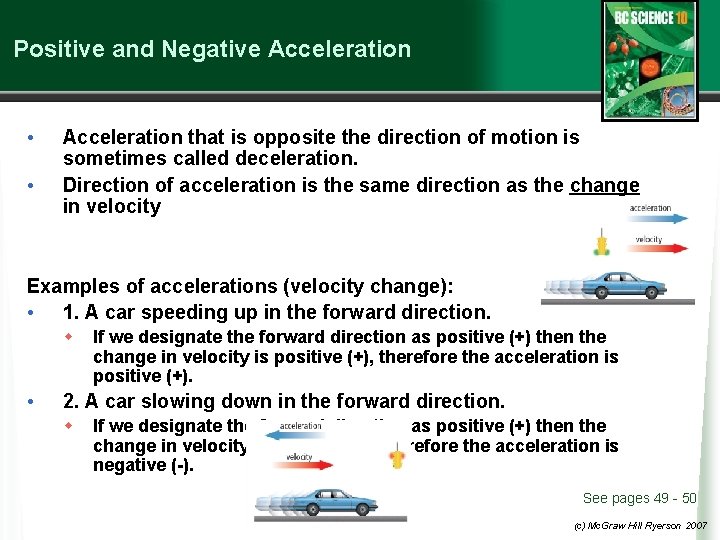Positive and Negative Acceleration • • Acceleration that is opposite the direction of motion