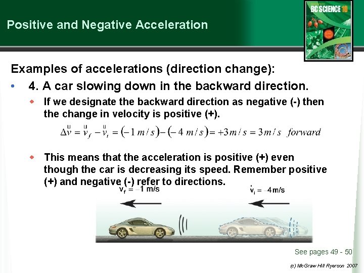 Positive and Negative Acceleration Examples of accelerations (direction change): • 4. A car slowing