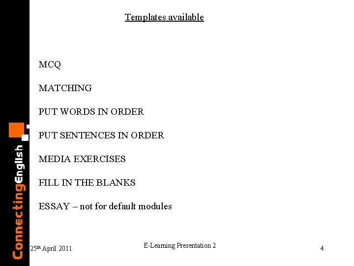 Templates available MCQ MATCHING PUT WORDS IN ORDER PUT SENTENCES IN ORDER MEDIA EXERCISES Templates available MCQ MATCHING PUT WORDS IN ORDER PUT SENTENCES IN ORDER MEDIA EXERCISES