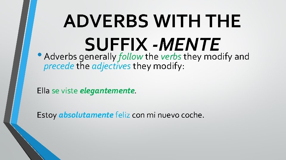 ADVERBS WITH THE SUFFIX -MENTE • Adverbs generally follow the verbs they modify and