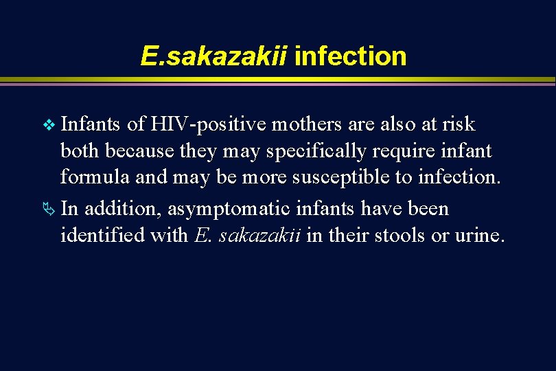 E. sakazakii infection v Infants of HIV-positive mothers are also at risk both because