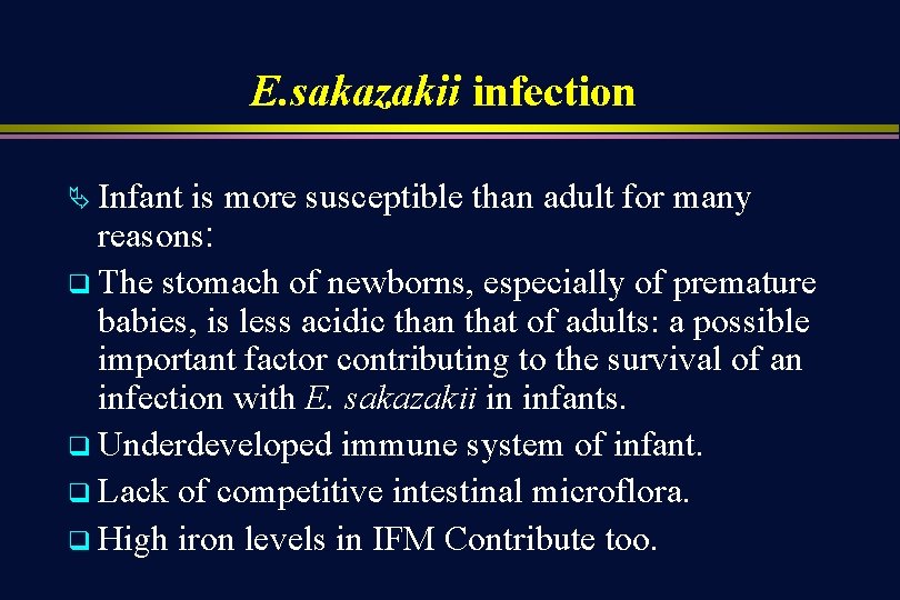 E. sakazakii infection Ä Infant is more susceptible than adult for many reasons: q